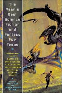 THE YEAR’S BEST SCIENCE FICTION AND FANTASY FOR TEENS