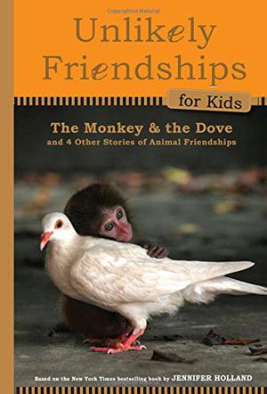THE MONKEY AND THE DOVE AND FOUR OTHER TRUE STORIES OF ANIMAL FRIENDSHIPS