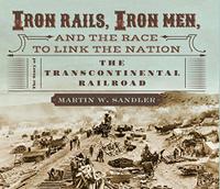 IRON RAILS, IRON MEN, AND THE RACE TO LINK THE NATION