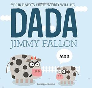 YOUR BABY'S FIRST WORD WILL BE DADA