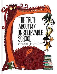 THE TRUTH ABOUT MY UNBELIEVABLE SCHOOL…