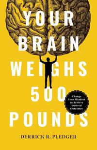 YOUR BRAIN WEIGHS 500 POUNDS