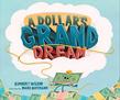 A DOLLAR'S GRAND DREAM